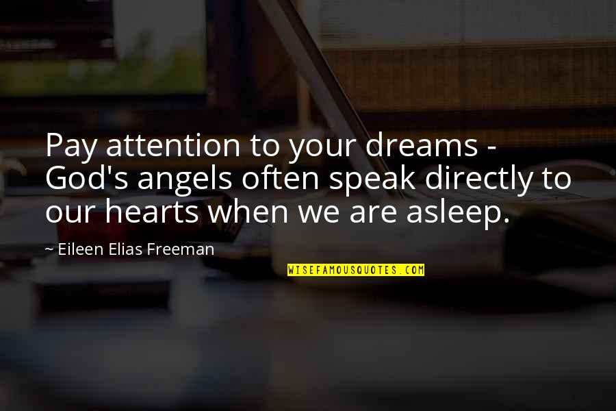 Austrians In America Quotes By Eileen Elias Freeman: Pay attention to your dreams - God's angels