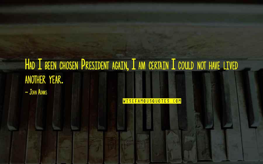 Austritt Katholische Quotes By John Adams: Had I been chosen President again, I am