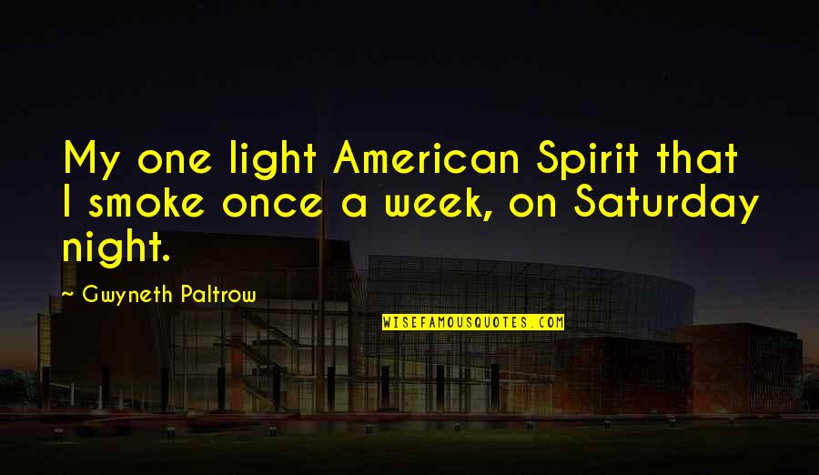 Austyn Wells Quotes By Gwyneth Paltrow: My one light American Spirit that I smoke