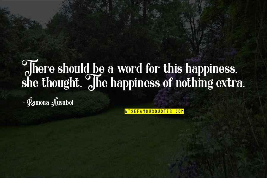 Ausubel Y Quotes By Ramona Ausubel: There should be a word for this happiness,
