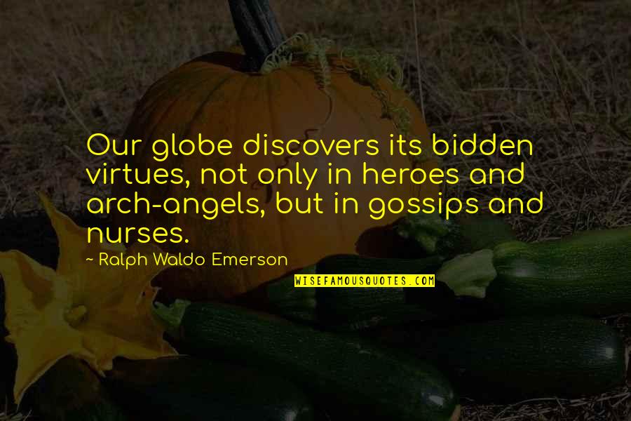 Ausurum Quotes By Ralph Waldo Emerson: Our globe discovers its bidden virtues, not only