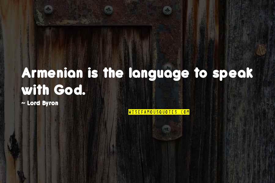 Auszeichnung Jelent Se Quotes By Lord Byron: Armenian is the language to speak with God.