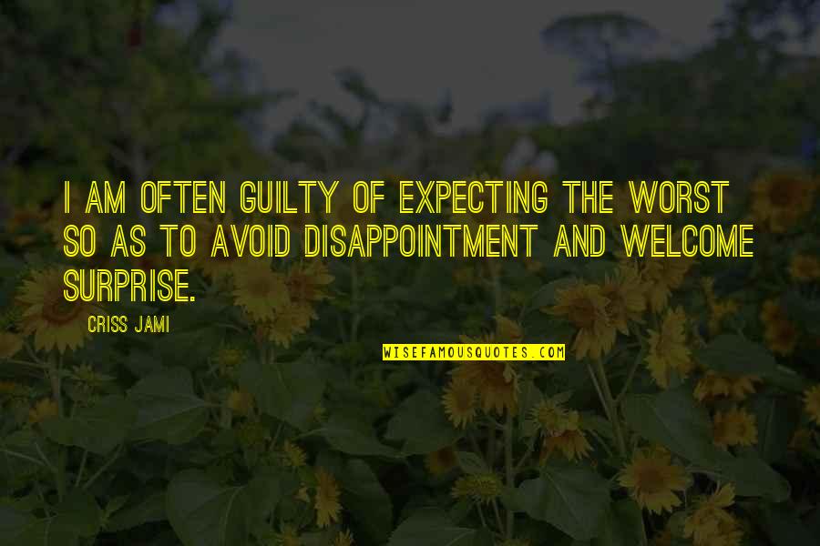 Autarchy Quotes By Criss Jami: I am often guilty of expecting the worst