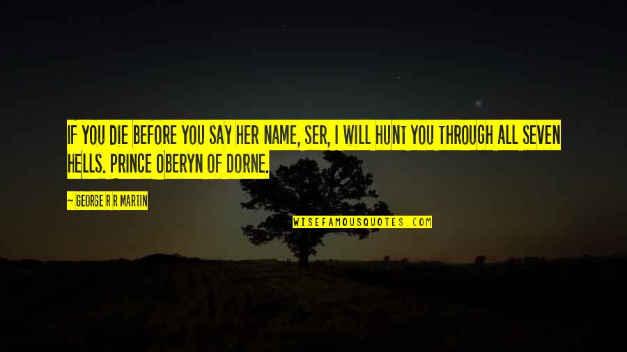 Autem Home Quotes By George R R Martin: If you die before you say her name, Autem Home Quotes By George R R Martin: If you die before you say her name,