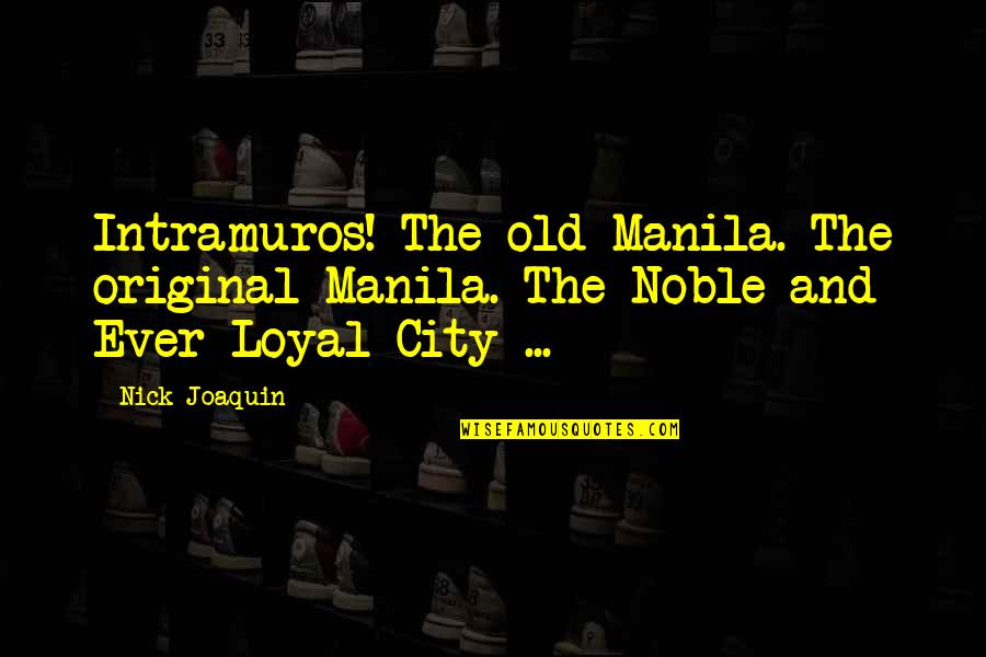 Autem Medical Quotes By Nick Joaquin: Intramuros! The old Manila. The original Manila. The