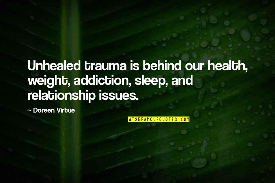 Auten Road Quotes By Doreen Virtue: Unhealed trauma is behind our health, weight, addiction,