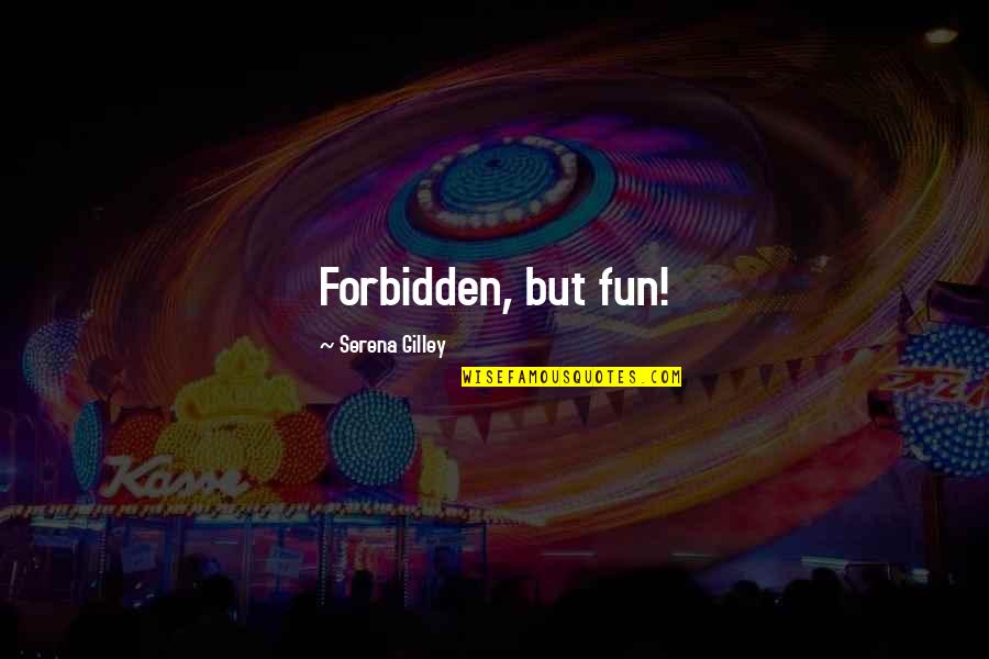 Auten Road Quotes By Serena Gilley: Forbidden, but fun!