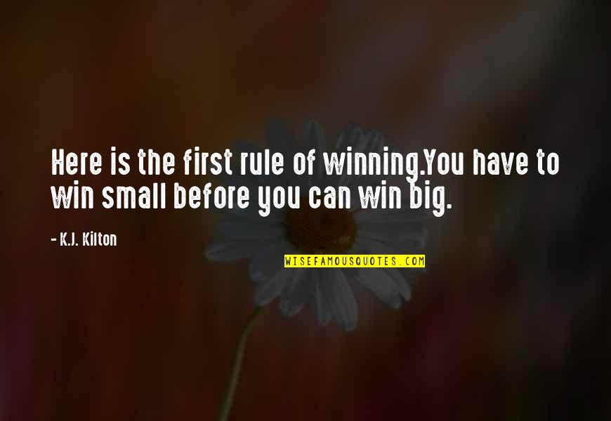 Autentica Quotes By K.J. Kilton: Here is the first rule of winning.You have