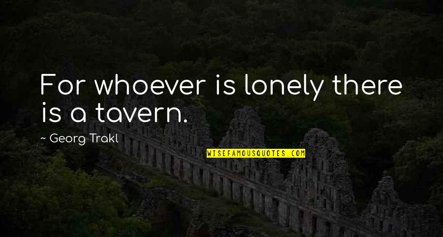 Autenticidad Quotes By Georg Trakl: For whoever is lonely there is a tavern.
