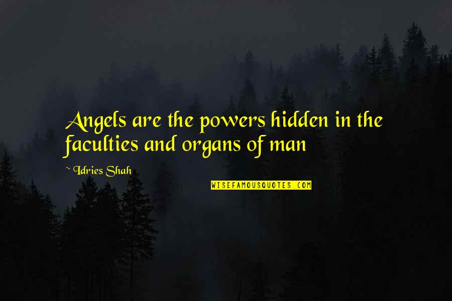 Autentico Quotes By Idries Shah: Angels are the powers hidden in the faculties