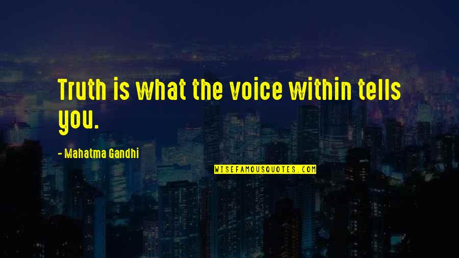 Autenticos De Hidalgo Quotes By Mahatma Gandhi: Truth is what the voice within tells you.