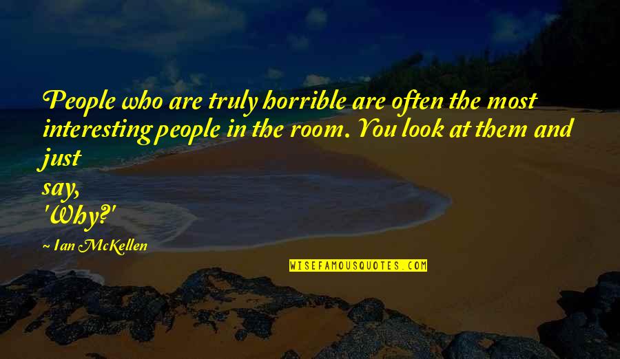 Autenticos Perros Quotes By Ian McKellen: People who are truly horrible are often the