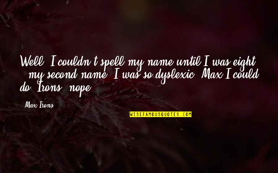 Autenticos Perros Quotes By Max Irons: Well, I couldn't spell my name until I