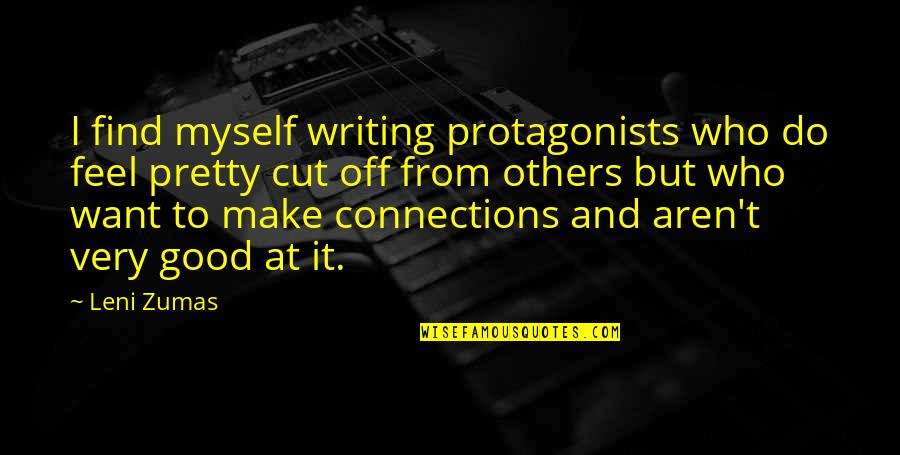 Autenticos Quotes By Leni Zumas: I find myself writing protagonists who do feel