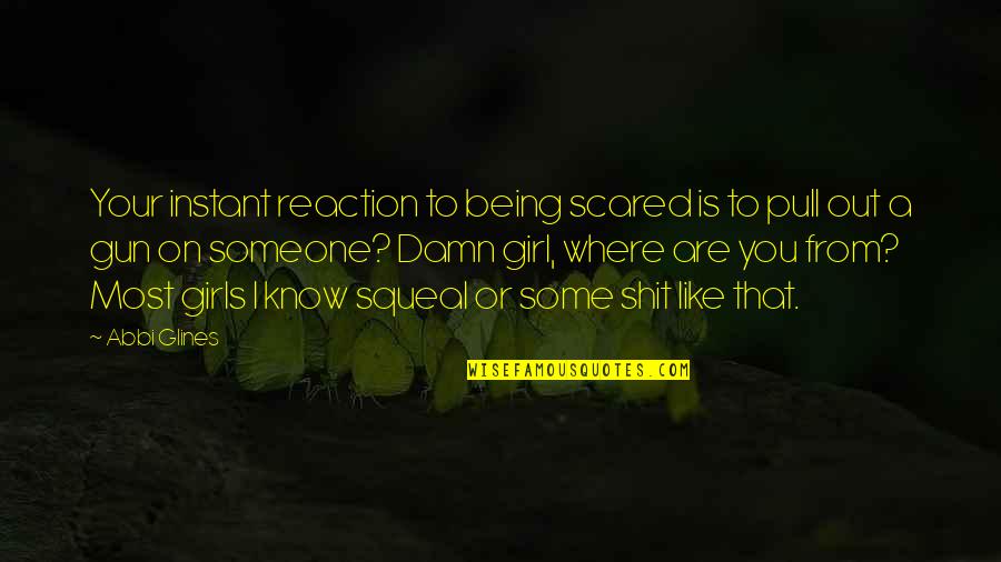 Autentika Quotes By Abbi Glines: Your instant reaction to being scared is to Autentika Quotes By Abbi Glines: Your instant reaction to being scared is to