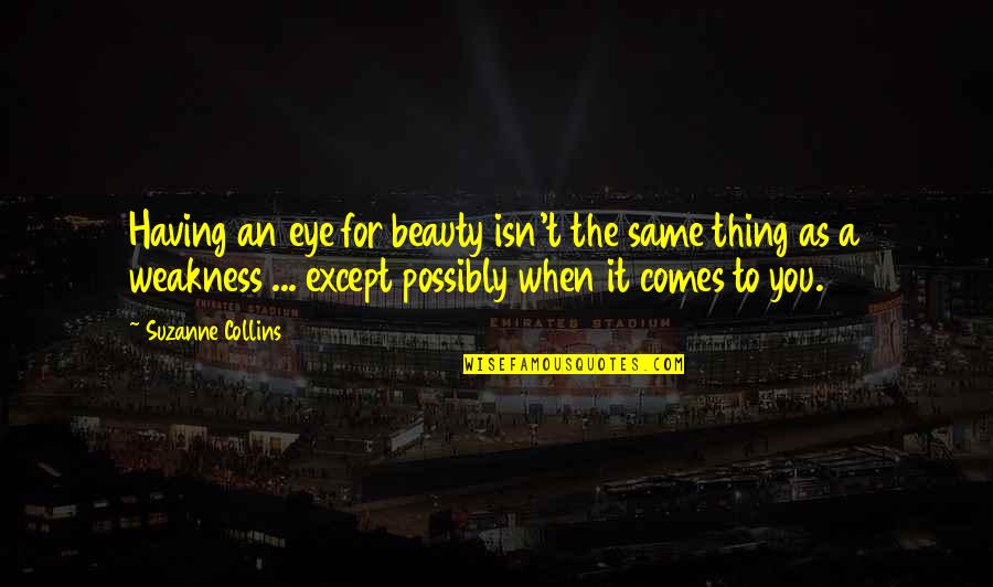 Auterion Quotes By Suzanne Collins: Having an eye for beauty isn't the same