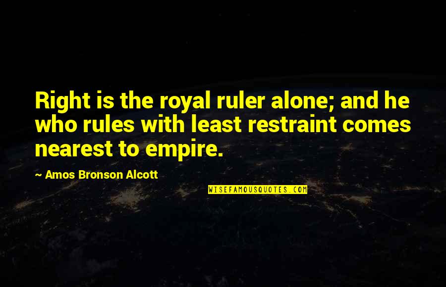 Auterive Carte Quotes By Amos Bronson Alcott: Right is the royal ruler alone; and he