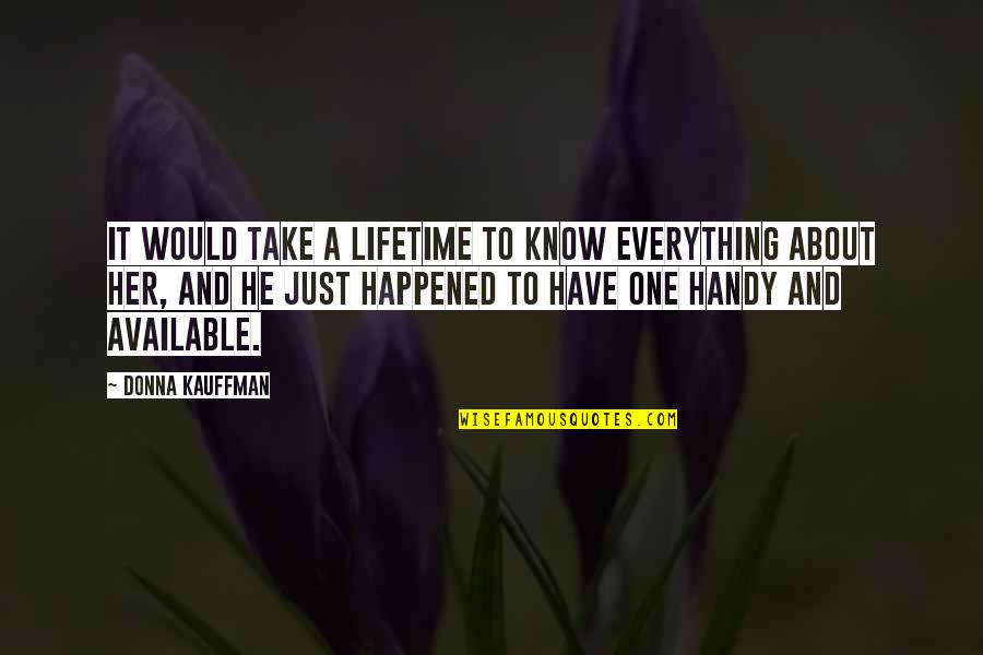 Auterive Carte Quotes By Donna Kauffman: It would take a lifetime to know everything