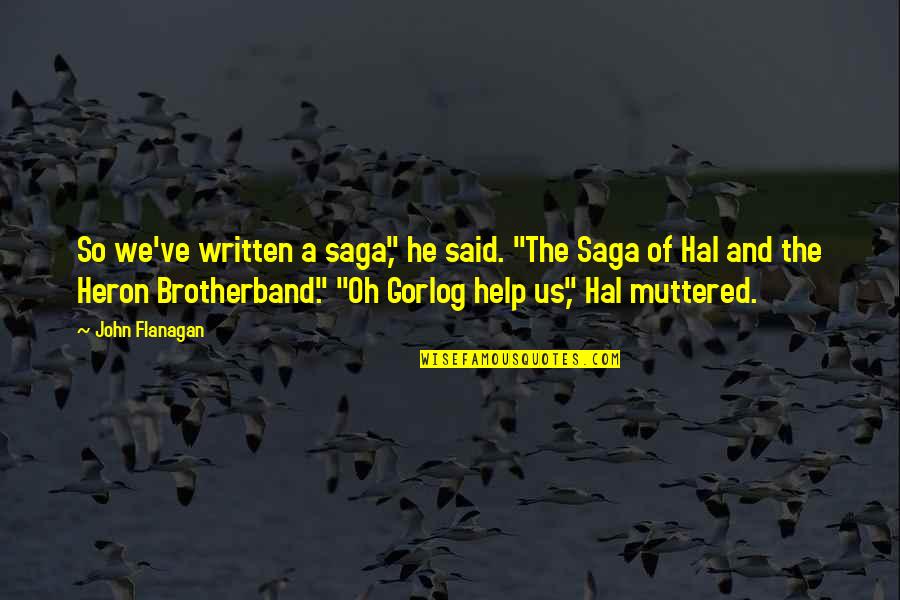 Auterive Carte Quotes By John Flanagan: So we've written a saga," he said. "The