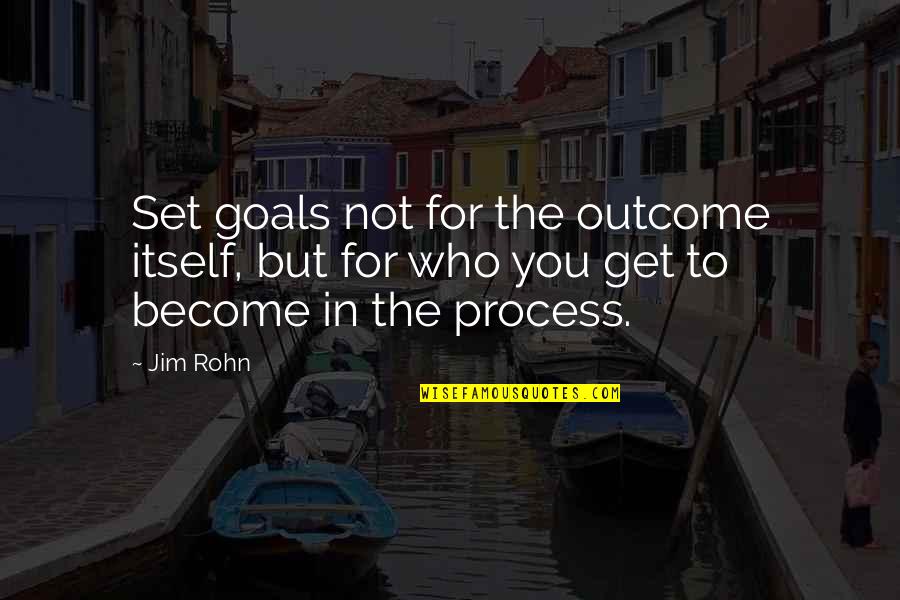 Auterive Quotes By Jim Rohn: Set goals not for the outcome itself, but