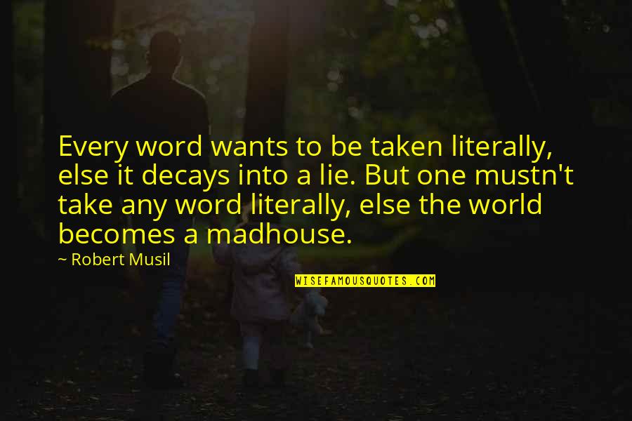 Auterive Quotes By Robert Musil: Every word wants to be taken literally, else
