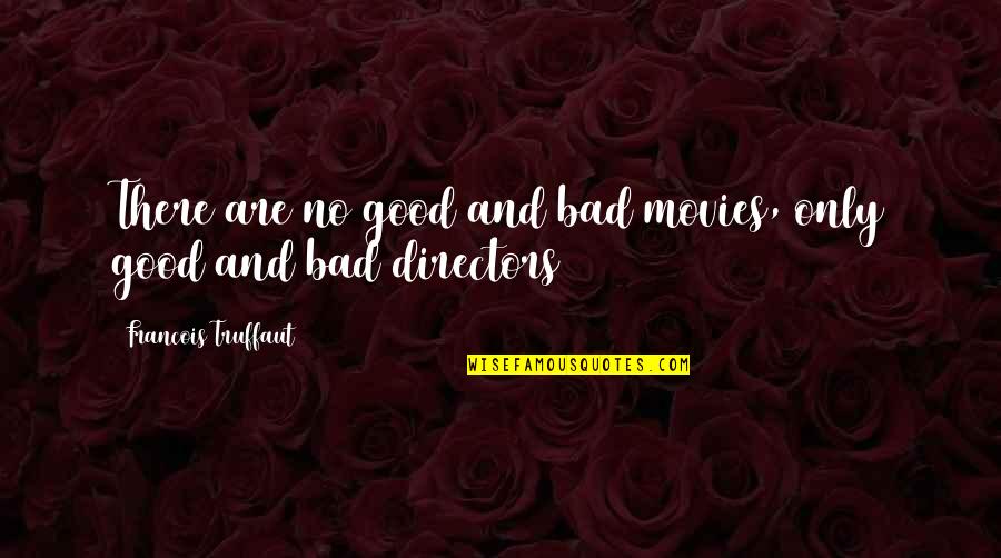 Auteur Quotes By Francois Truffaut: There are no good and bad movies, only