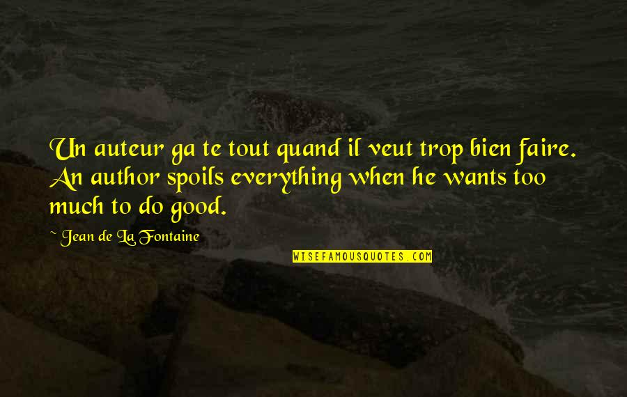 Auteur Quotes By Jean De La Fontaine: Un auteur ga te tout quand il veut