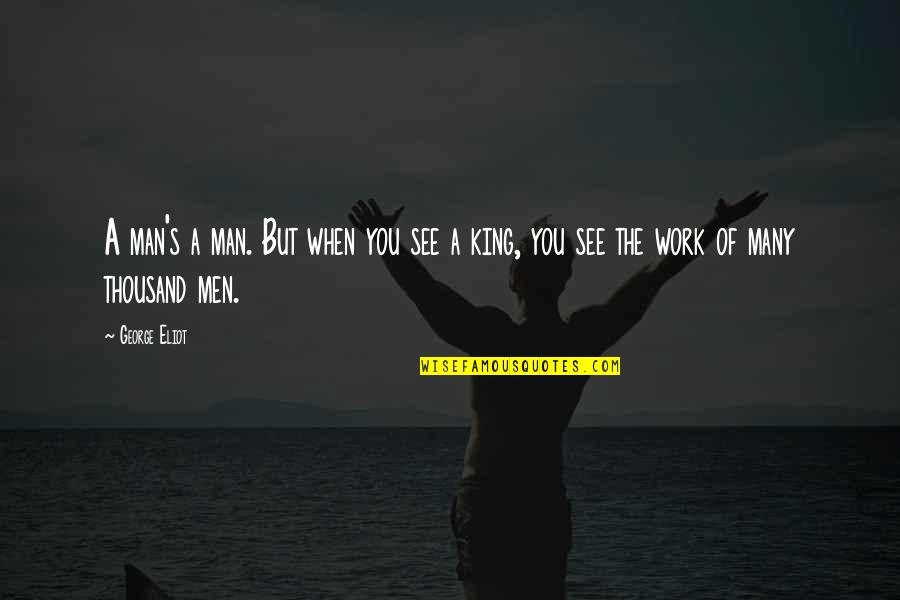 Autexier Valves Quotes By George Eliot: A man's a man. But when you see