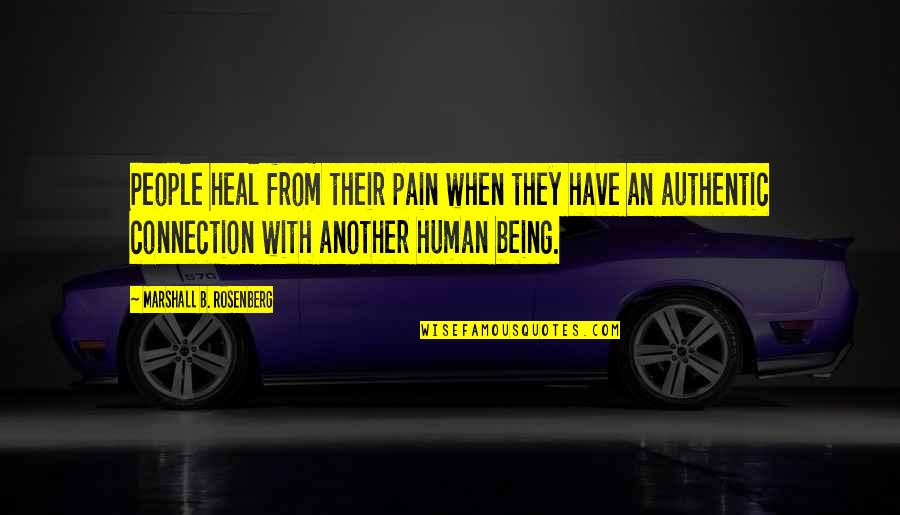 Authentic Communication Quotes By Marshall B. Rosenberg: People heal from their pain when they have