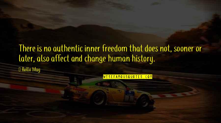 Authentic Freedom Quotes By Rollo May: There is no authentic inner freedom that does