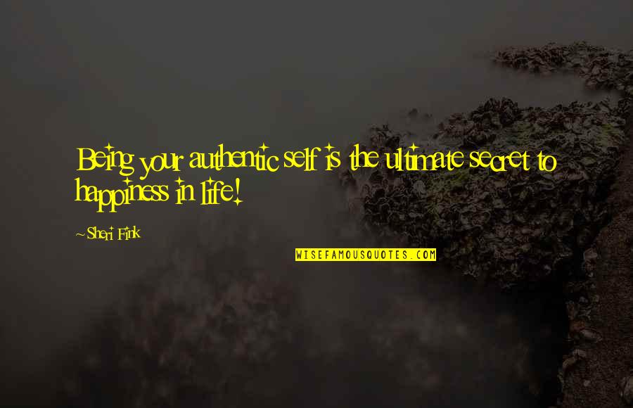 Authentic Happiness Quotes By Sheri Fink: Being your authentic self is the ultimate secret