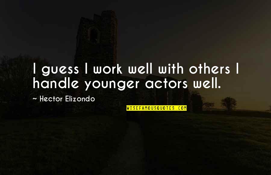 Authentic Happiness Seligman Quotes By Hector Elizondo: I guess I work well with others I Authentic Happiness Seligman Quotes By Hector Elizondo: I guess I work well with others I