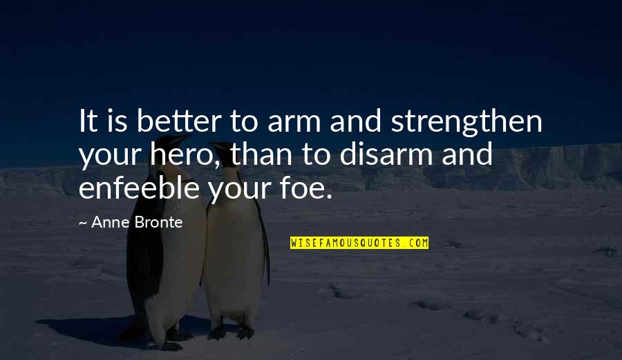 Authentic Human Freedom Quotes By Anne Bronte: It is better to arm and strengthen your
