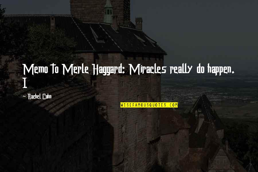 Authentic Leaders For A Better World Quotes By Rachel Cohn: Memo to Merle Haggard: Miracles really do happen.