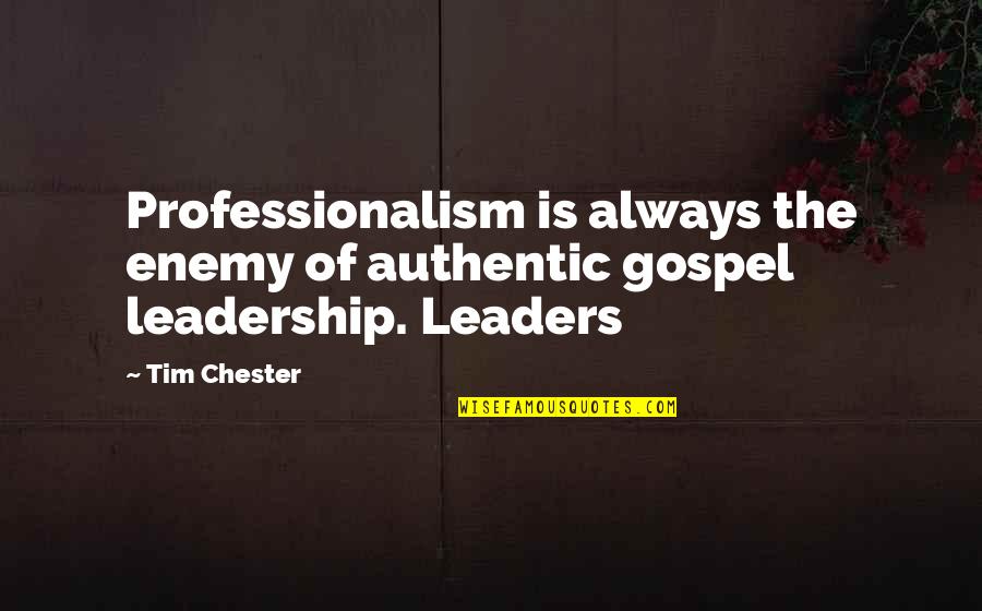 Authentic Leaders Quotes By Tim Chester: Professionalism is always the enemy of authentic gospel