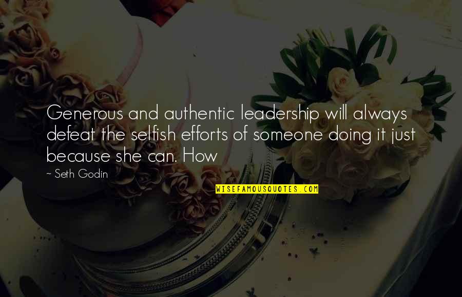 Authentic Leadership Quotes By Seth Godin: Generous and authentic leadership will always defeat the
