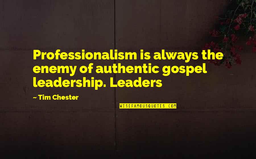 Authentic Leadership Quotes By Tim Chester: Professionalism is always the enemy of authentic gospel