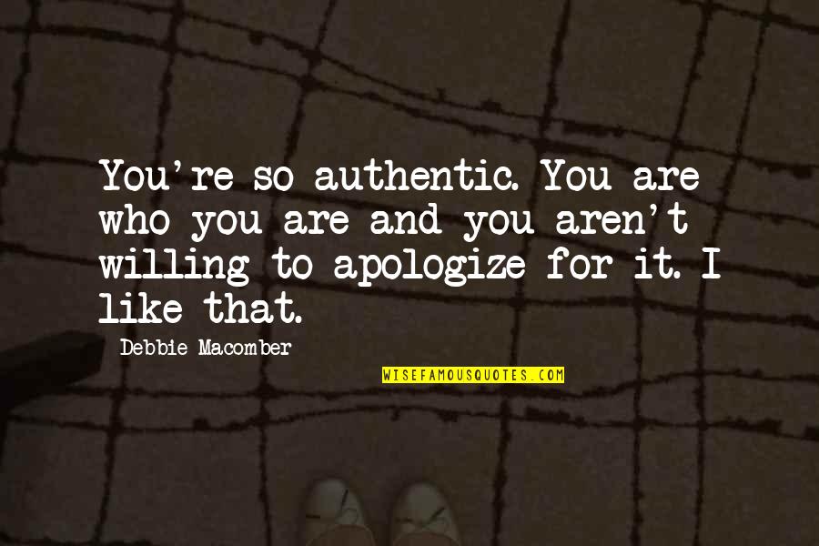 Authentic Love Quotes By Debbie Macomber: You're so authentic. You are who you are