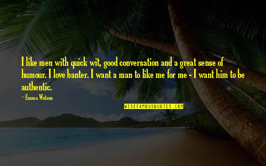 Authentic Love Quotes By Emma Watson: I like men with quick wit, good conversation