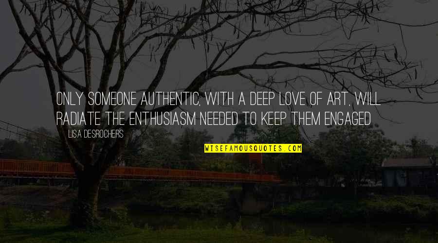 Authentic Love Quotes By Lisa Desrochers: Only someone authentic, with a deep love of