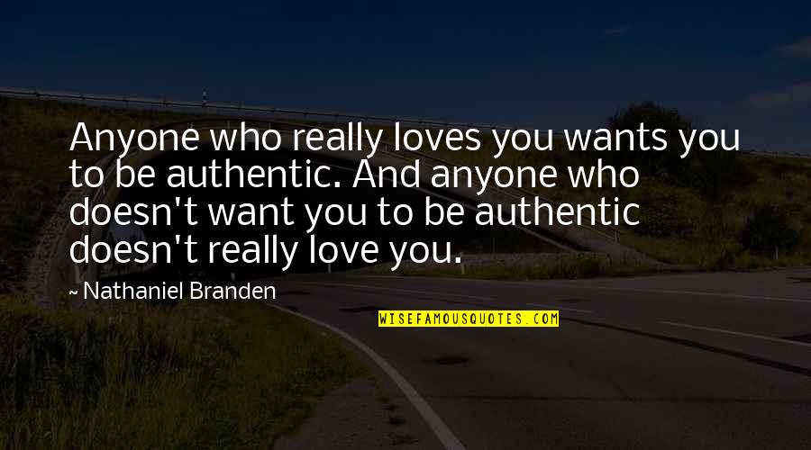 Authentic Love Quotes By Nathaniel Branden: Anyone who really loves you wants you to