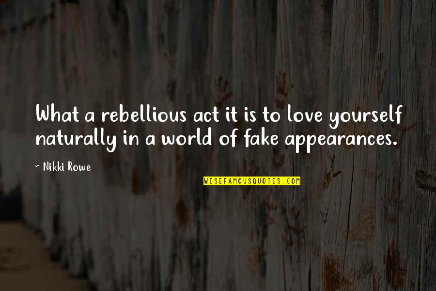 Authentic Love Quotes By Nikki Rowe: What a rebellious act it is to love