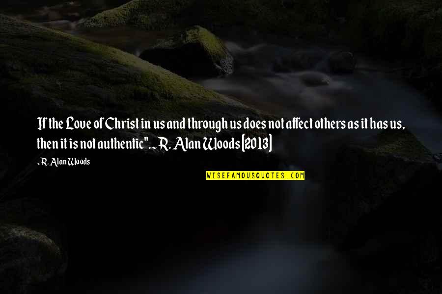 Authentic Love Quotes By R. Alan Woods: If the Love of Christ in us and