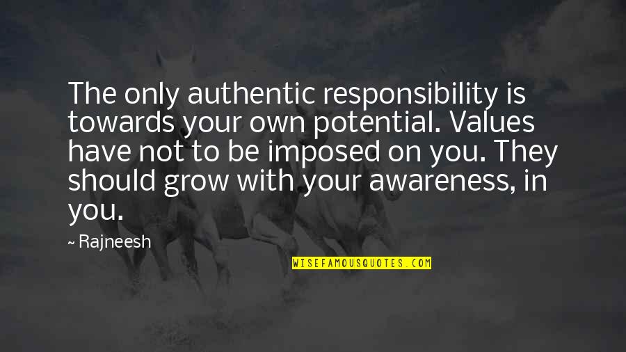 Authentic Love Quotes By Rajneesh: The only authentic responsibility is towards your own