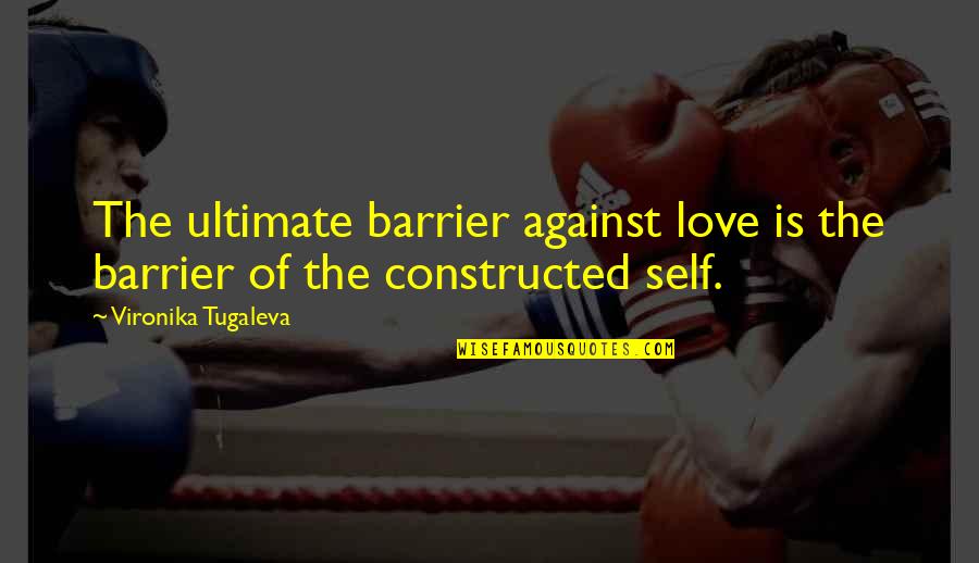 Authentic Love Quotes By Vironika Tugaleva: The ultimate barrier against love is the barrier