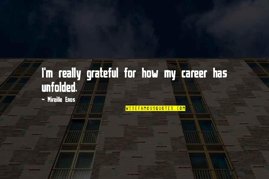 Authentic Materials Quotes By Mireille Enos: I'm really grateful for how my career has