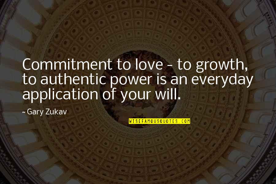 Authentic Power Quotes By Gary Zukav: Commitment to love - to growth, to authentic