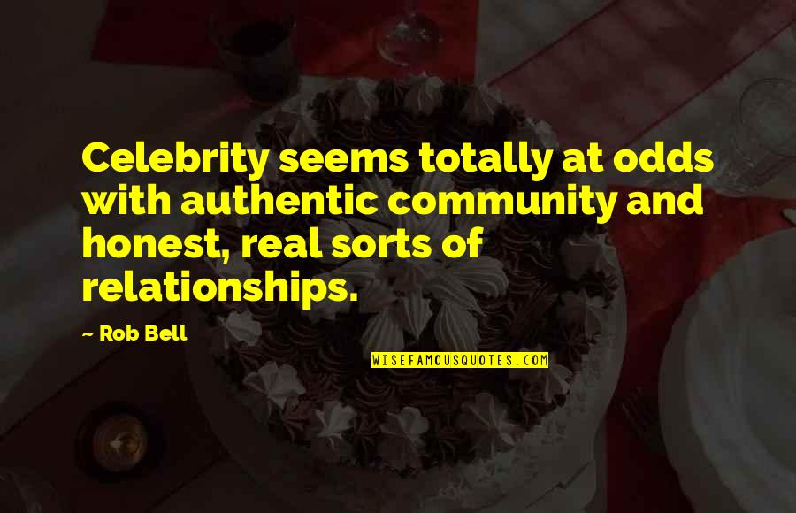 Authentic Relationships Quotes By Rob Bell: Celebrity seems totally at odds with authentic community