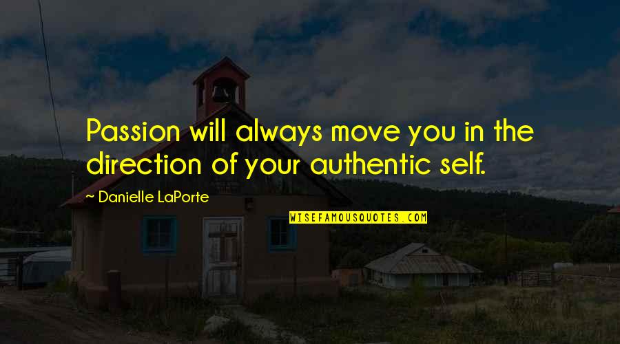 Authentic Self Quotes By Danielle LaPorte: Passion will always move you in the direction