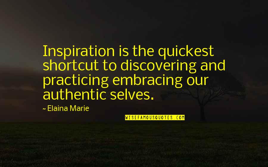 Authentic Self Quotes By Elaina Marie: Inspiration is the quickest shortcut to discovering and